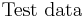 \overset{{}}{\mathop{\text{Test data}}}\,\,\!